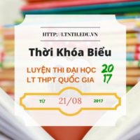 Thời khóa biểu, lịch học các lớp Luyện thi đại học, Luyện thi THPT QG 2018 từ 21/8/2017